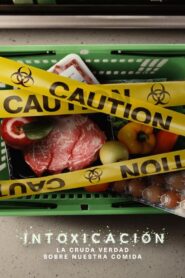 Intoxicación: La Cruda Verdad Sobre Nuestra Comida (Poisoned: The Dirty Truth About Your Food)